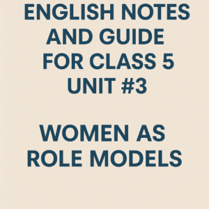 English Notes and Guide For Class 5 Unit # 3 (Women as Role Models)