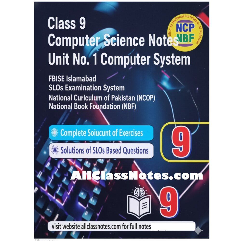 Class 9 Computer Science Notes Unit No. 1 Computer System  FBISE Islamabad  SLOs Examination System  National Curriculum of Pakistan (NCP) & National Book Foundation (NBF)