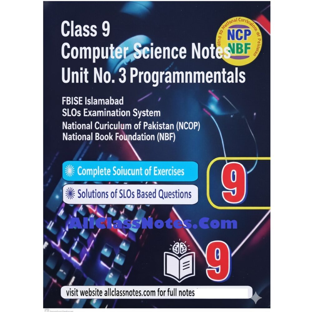 Class 9 Computer Science Notes Unit No. 3 Programming Fundamentals FBISE Islamabad  SLOs Examination System  National Curriculum of Pakistan (NCP) & National Book Foundation (NBF)