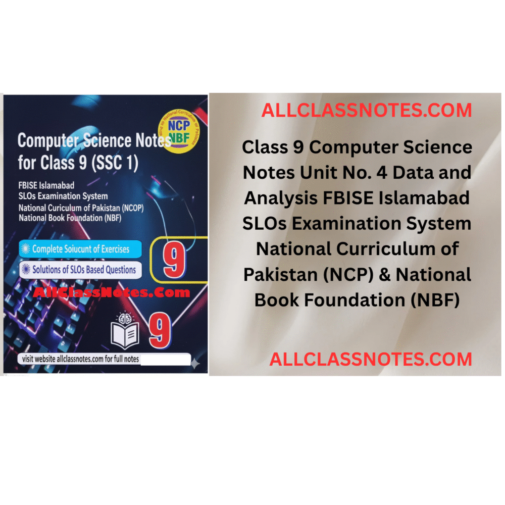 Class 9 Computer Science Notes Unit No. 4 Data and Analysis FBISE Islamabad  SLOs Examination System  National Curriculum of Pakistan (NCP) & National Book Foundation (NBF)