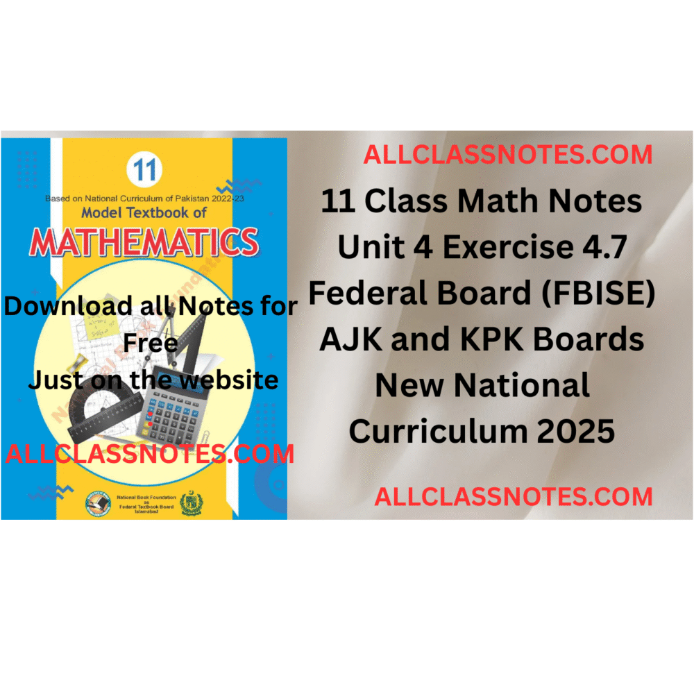 11 Class Math Notes (Exercise 4.7) Federal Board (FBISE) AJK and KPK Boards New National Curriculum 2025