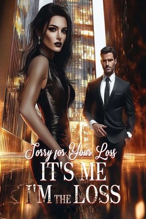 Sorry for Your Loss It's Me I'm the Loss